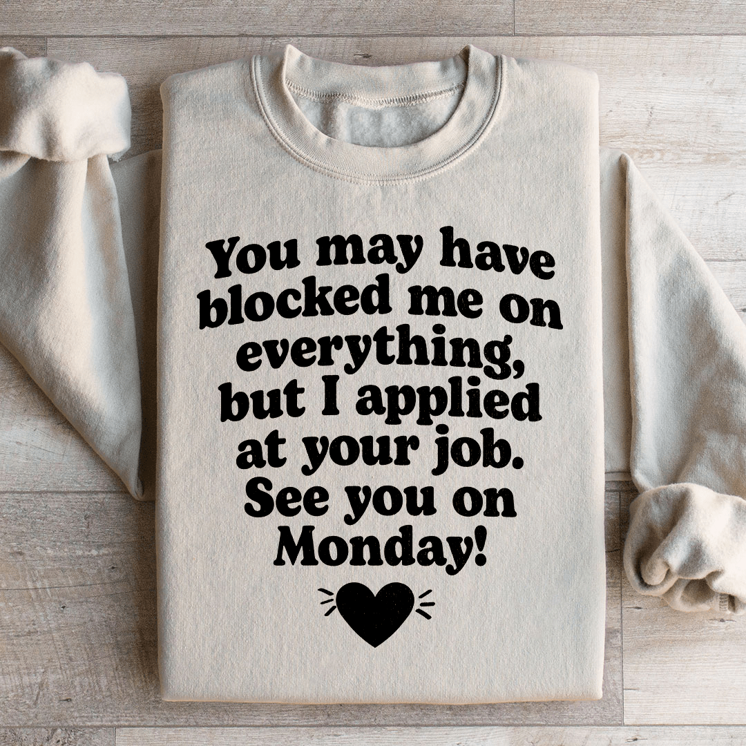 I Applied At Your Jop See You On Monday Sweatshirt