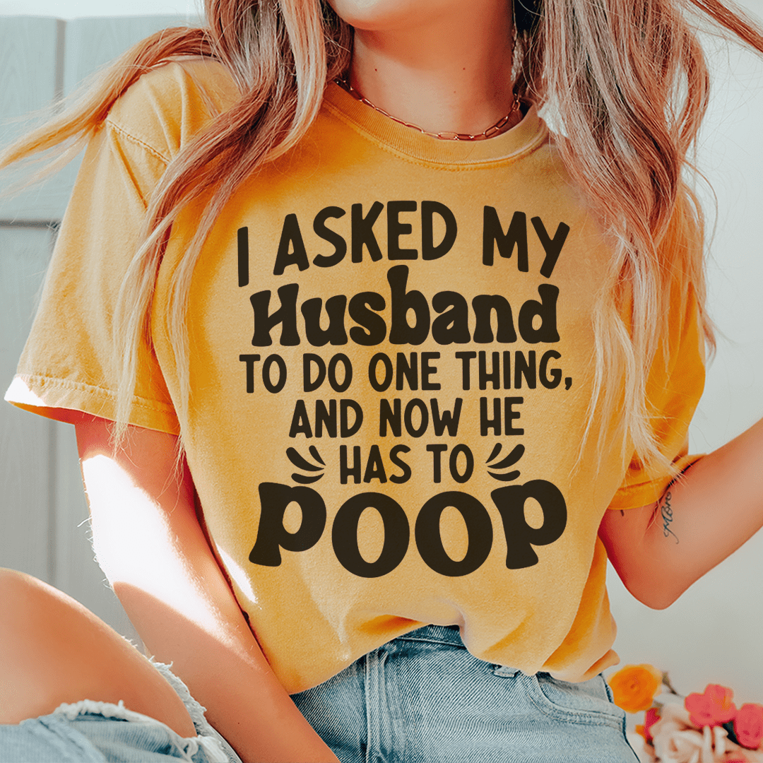 I Asked My Husband To Do One Thing Tee