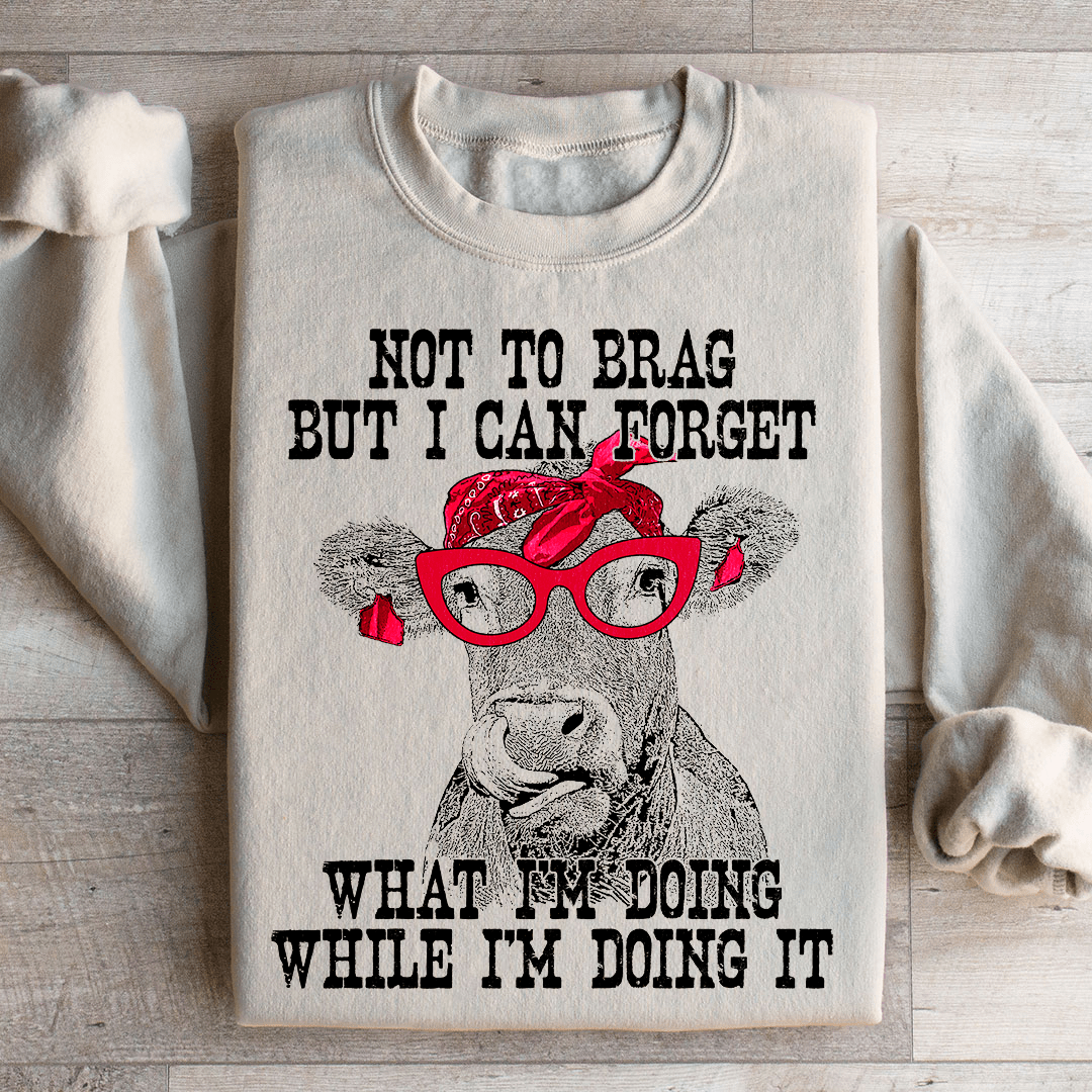 I Can Forget What I'm Doing While I'm Doing It Cow Sweatshirt