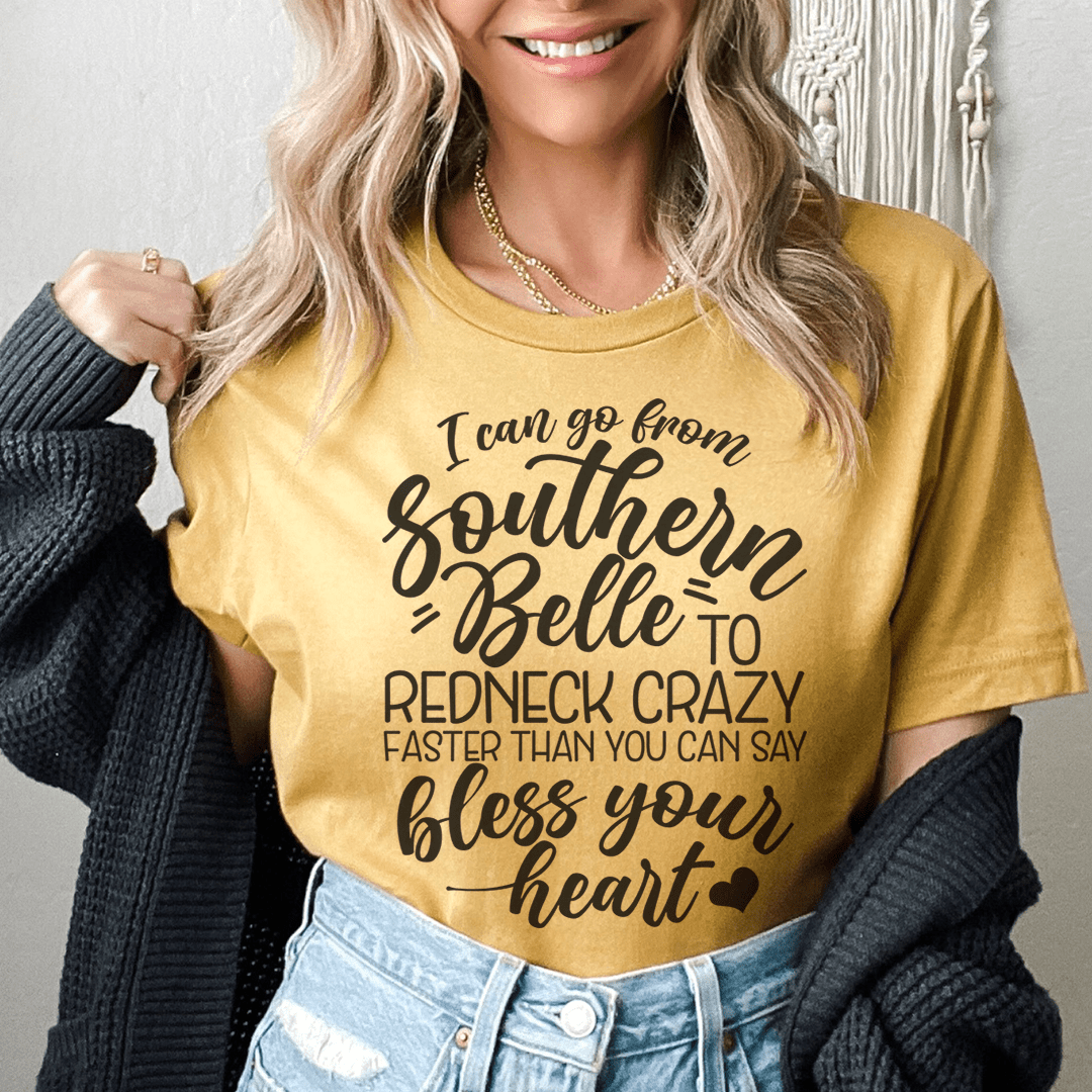 I Can Go From Southern Belle To Redneck Crazy Tee