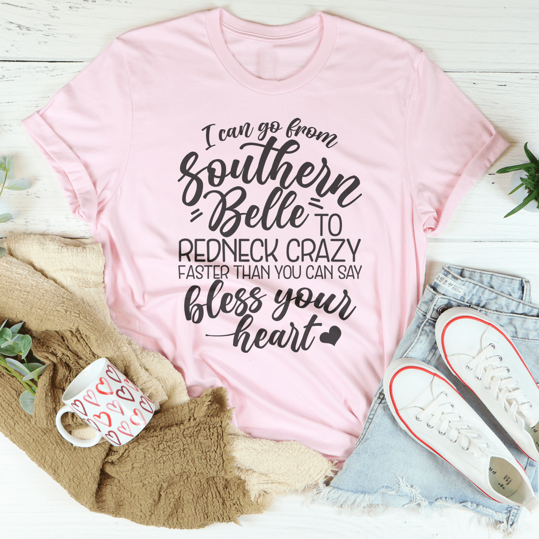 I Can Go From Southern Belle To Redneck Crazy Tee
