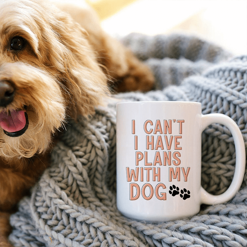 I Can't I Have Plans With My Dog  Ceramic Mug 15 oz
