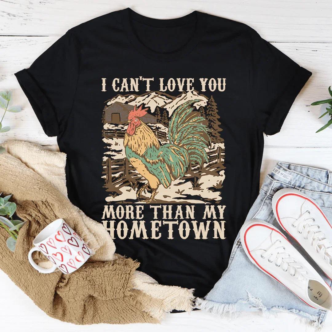 I Can't Love You More Than My Hometown Tee