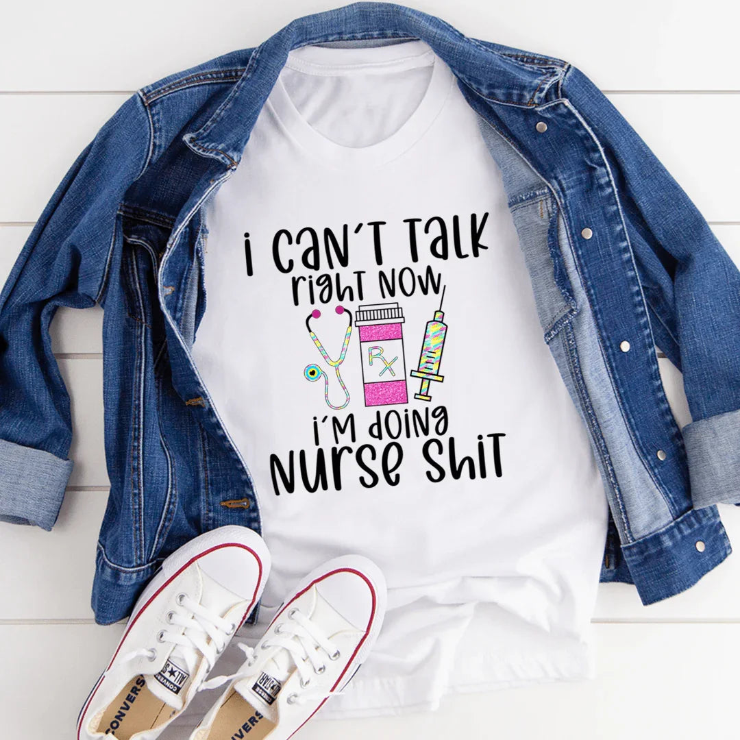 I Can't Talk Right Now I'm Doing Nurse Stuff Tee
