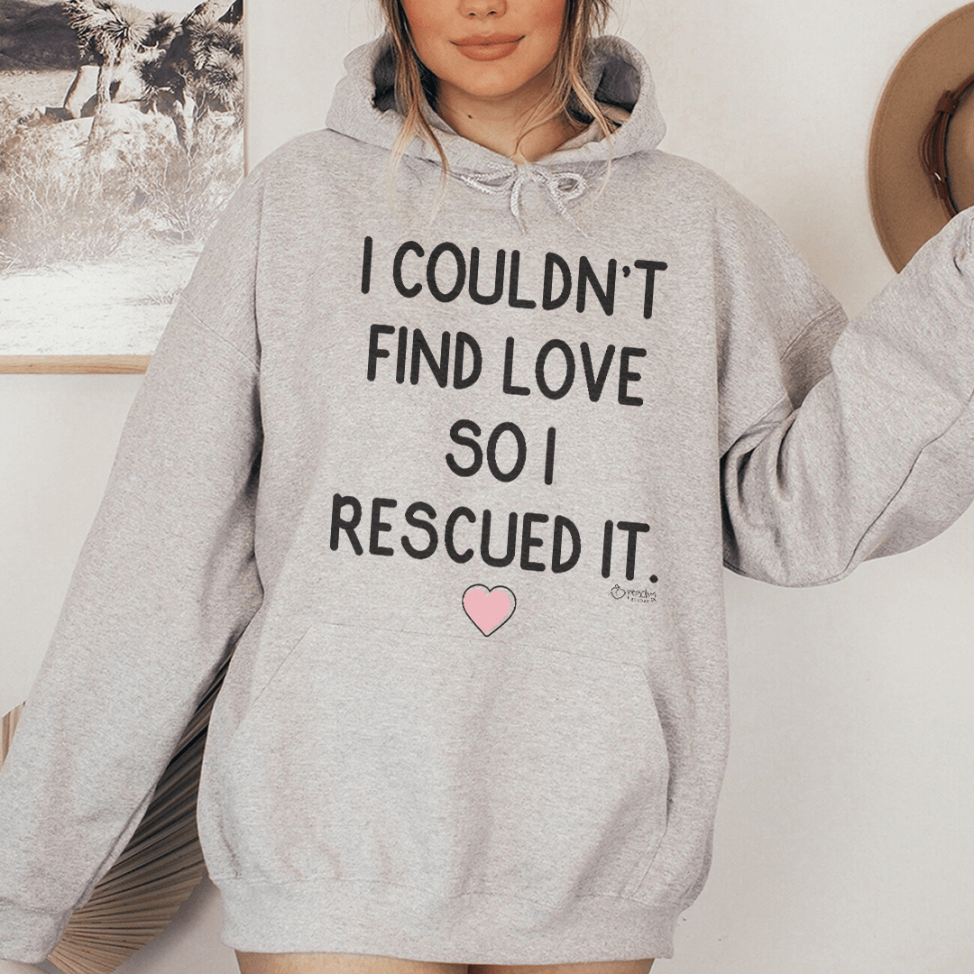 I Couldn't Find Love So I Rescued It Hoodie