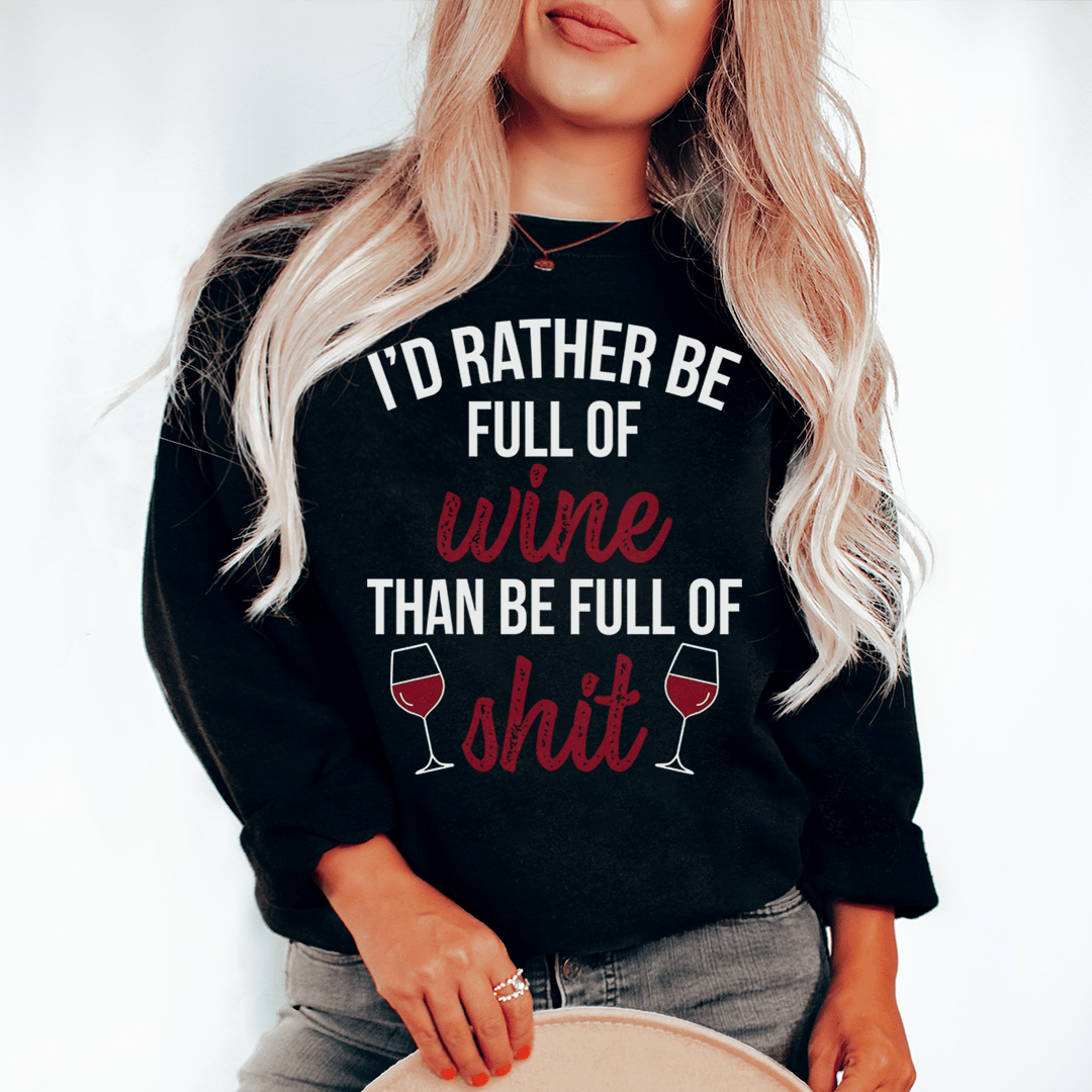 I'd Rather Be Full Of Wine Sweatshirt