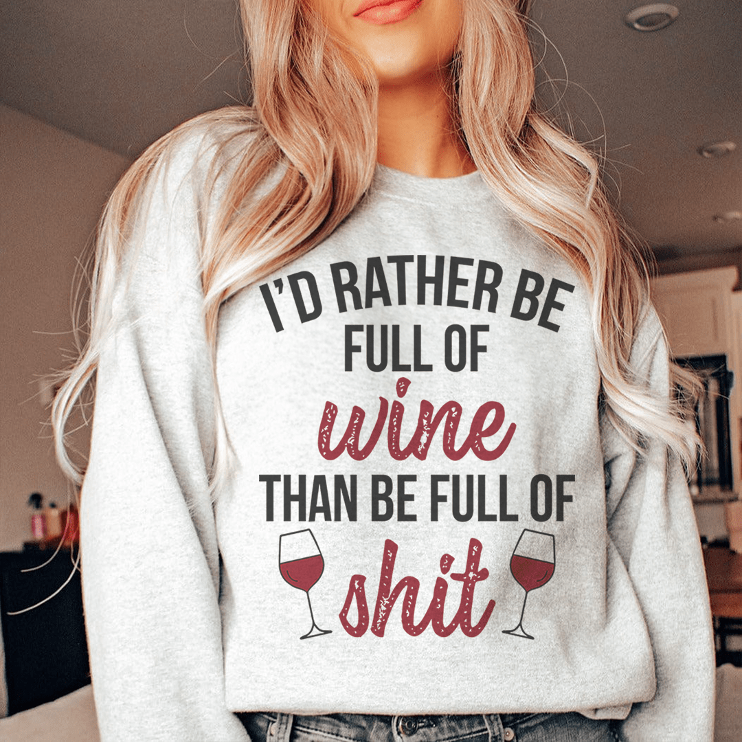 I'd Rather Be Full Of Wine Sweatshirt