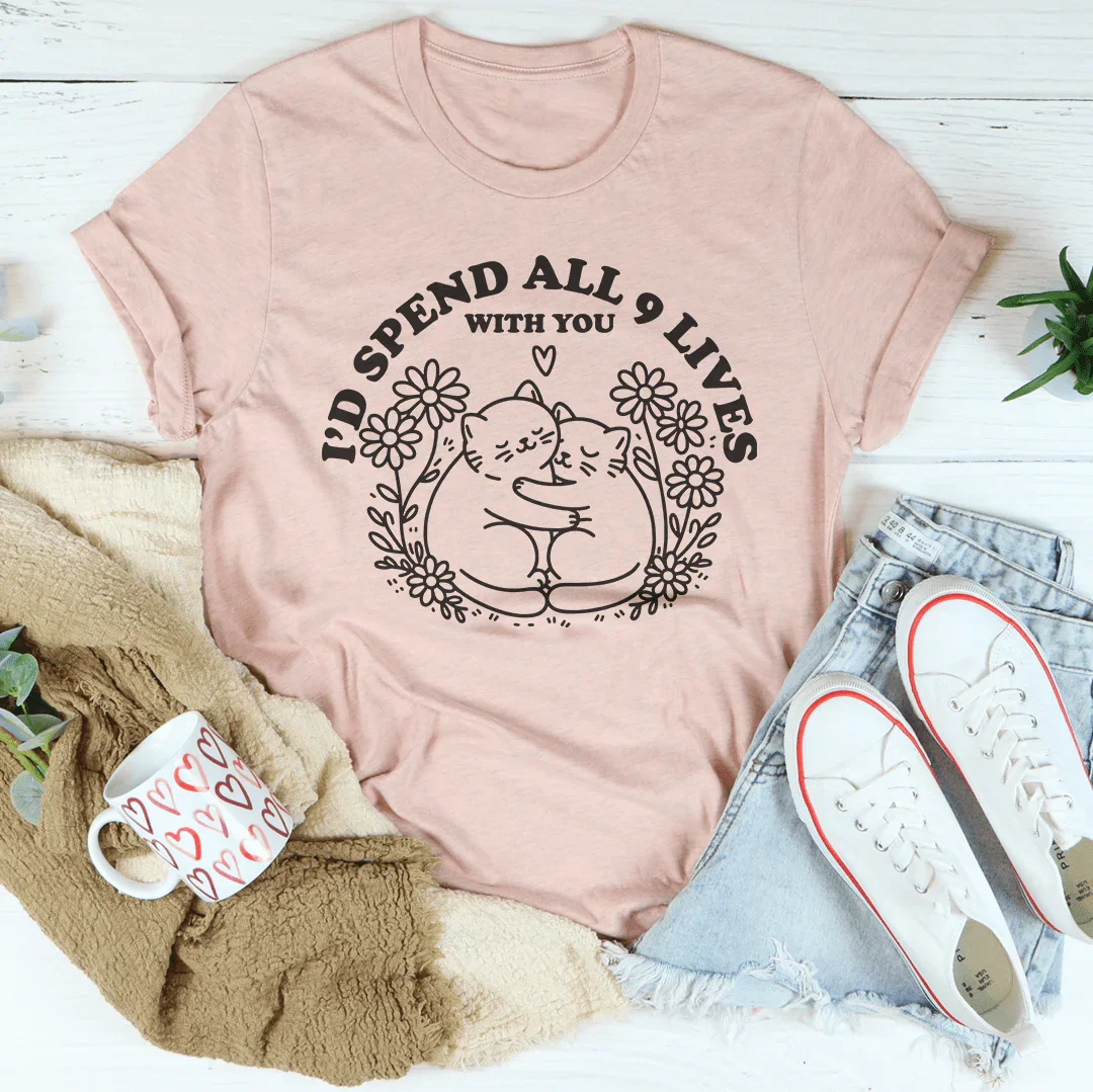I’d Spend All 9 Lives With You Tee