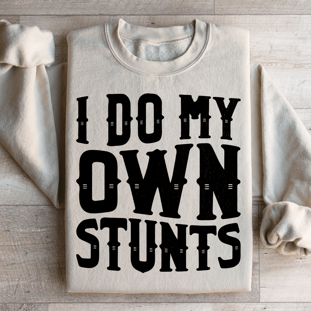I Do My Own Stunts Sweatshirt