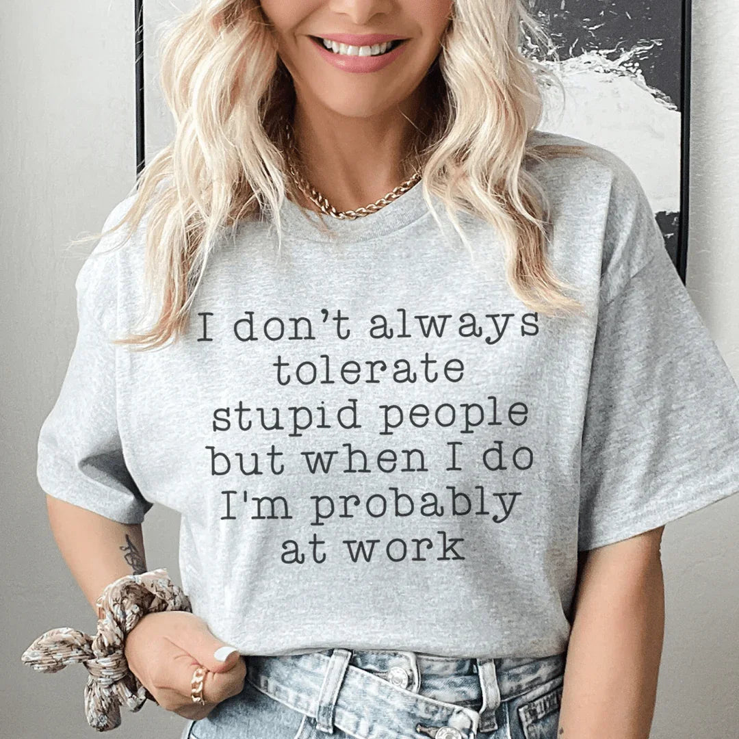 I Don't Always Tolerate Stupid People Tee