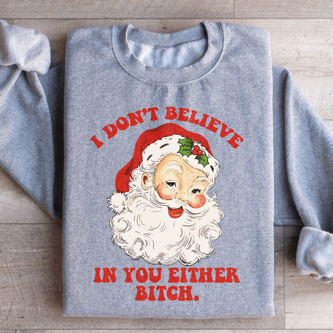 I Don't Believe In You Either Sweatshirt