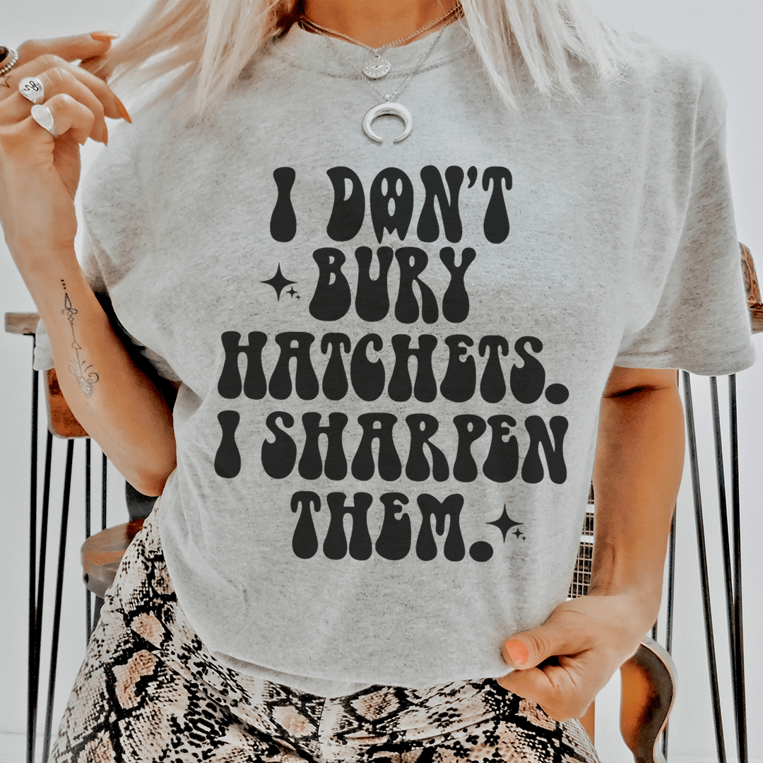 I Don't Bury Hatchets Tee