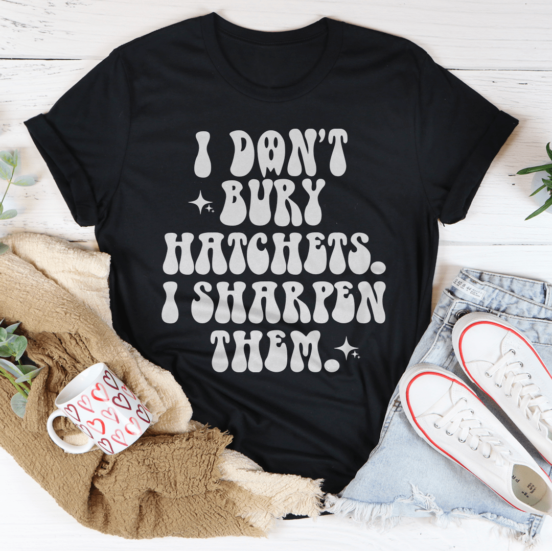 I Don't Bury Hatchets Tee