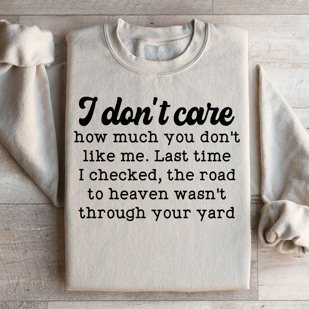 I Don't Care How Much You Don't Like Me Sweatshirt