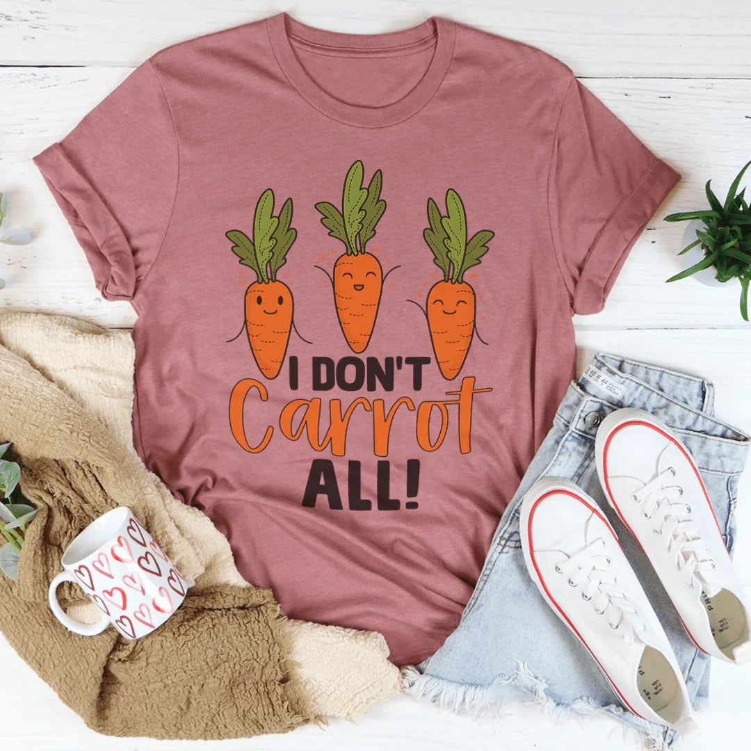 I Don't Carrot All Tee