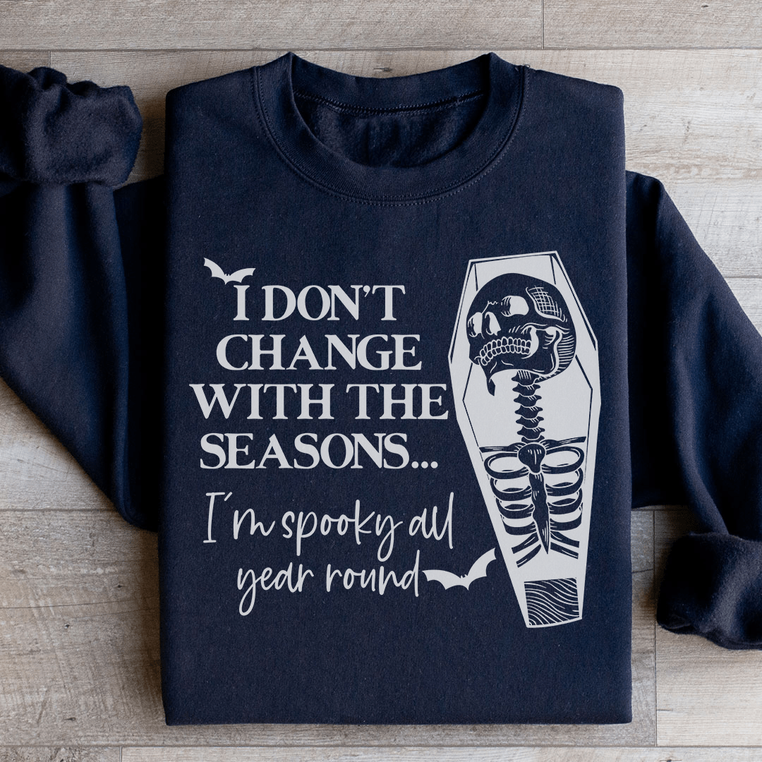 I Don't Change With The Seasons Sweatshirt