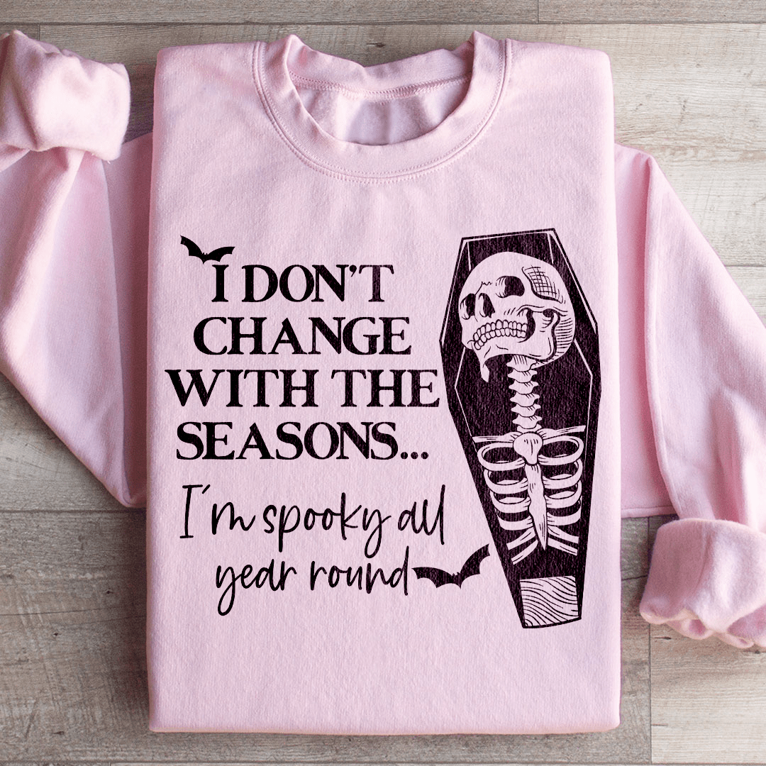 I Don't Change With The Seasons Sweatshirt