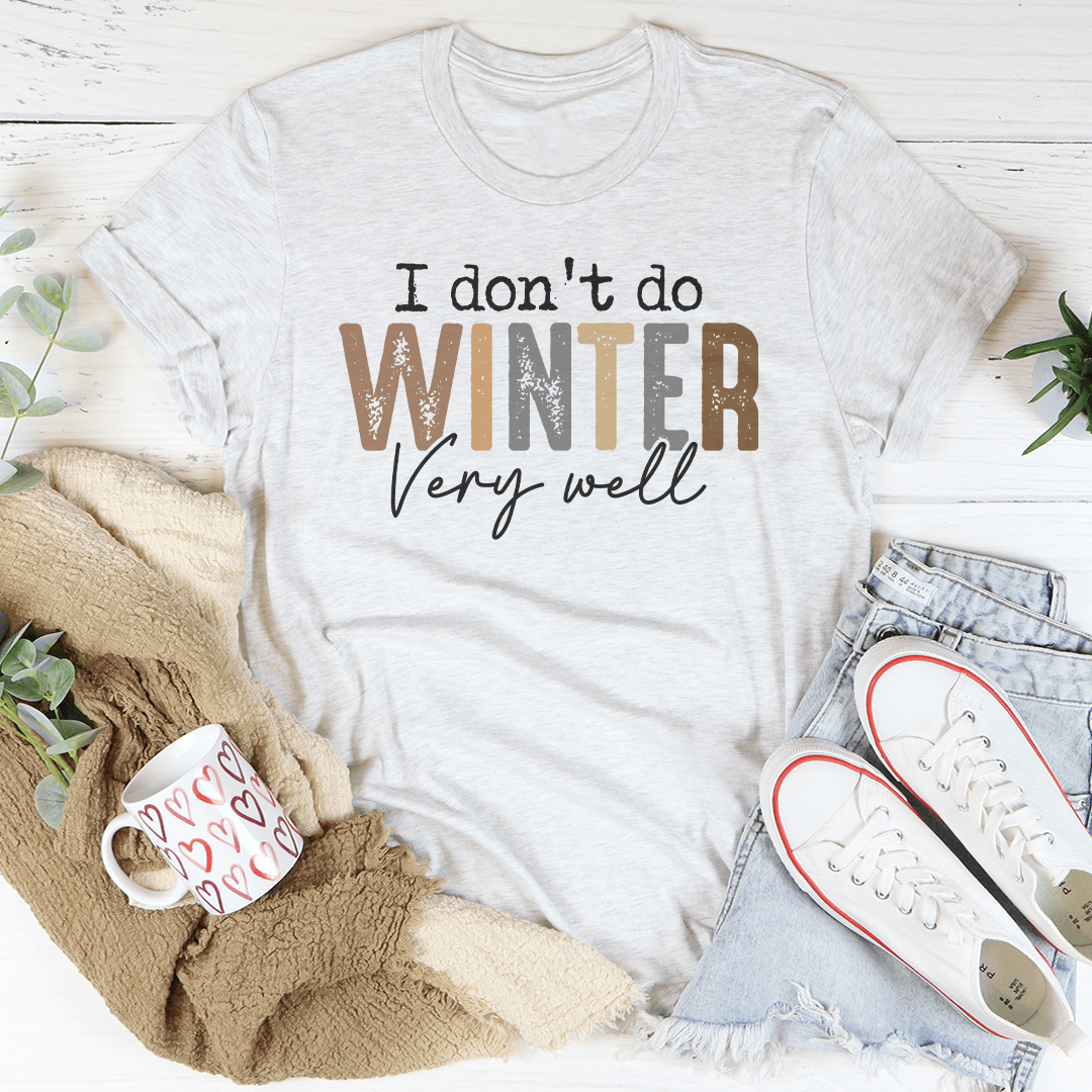 I Don't Do Winter Very Well Tee