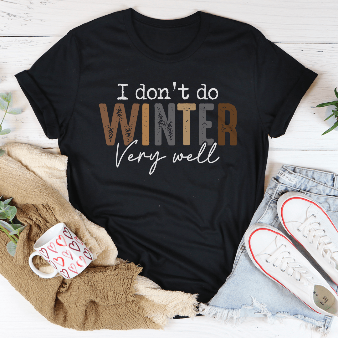 I Don't Do Winter Very Well Tee