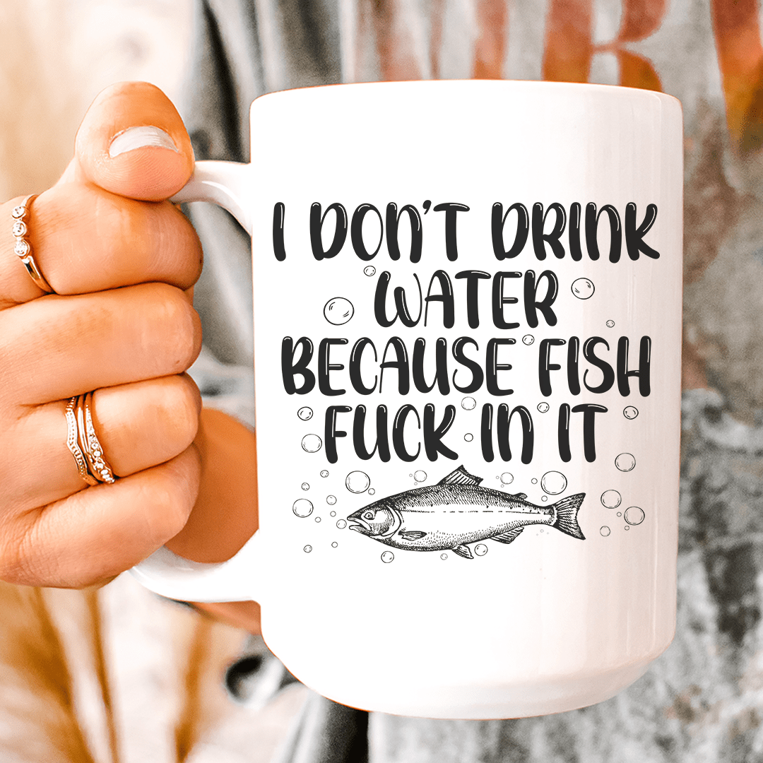 I Don't Drink Water Ceramic Mug 15 oz