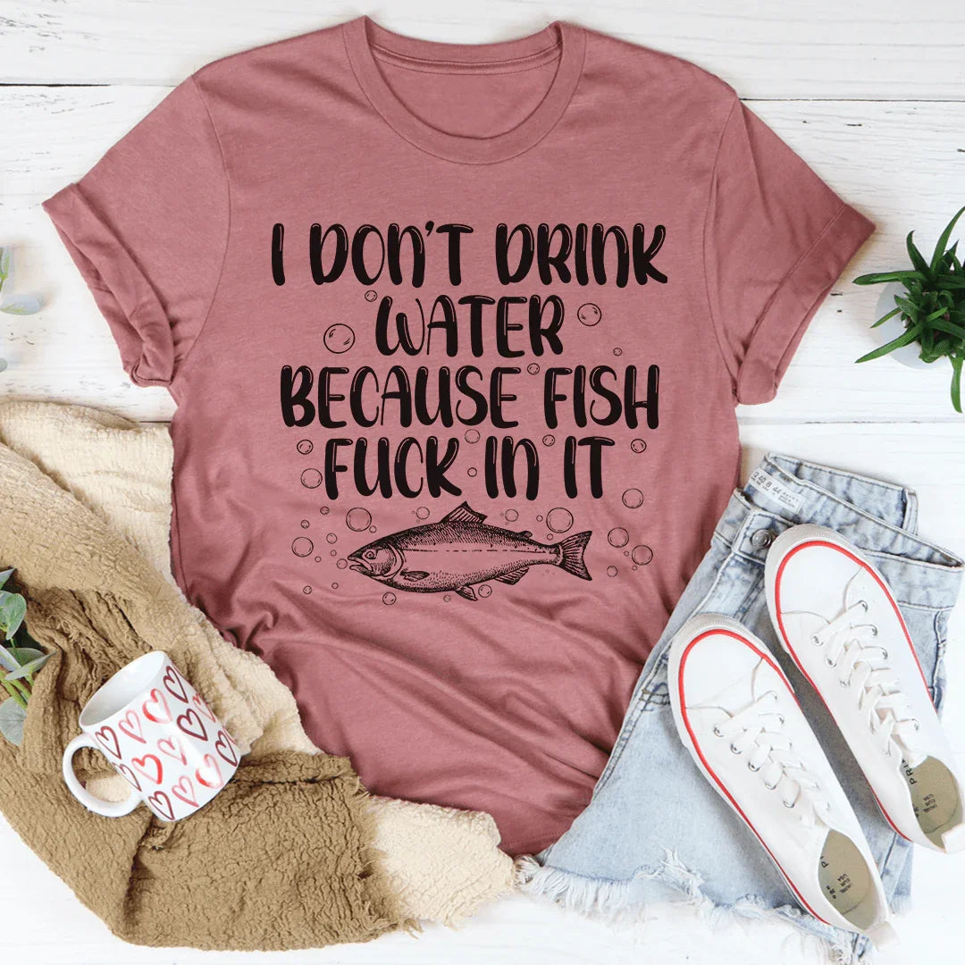 I Don't Drink Water Tee