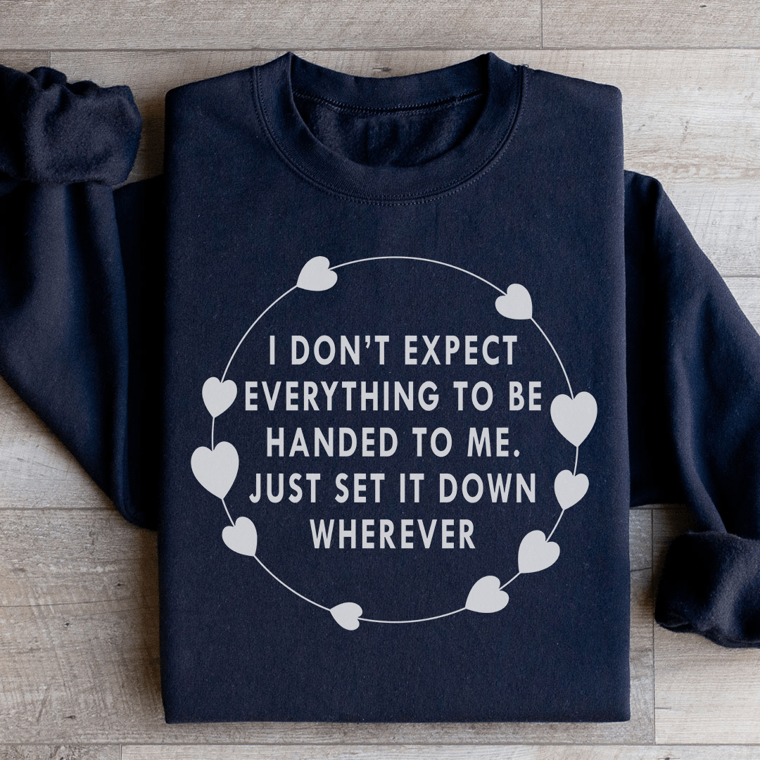 I Don't Expect Everything To Be Handed To Me Sweatshirt