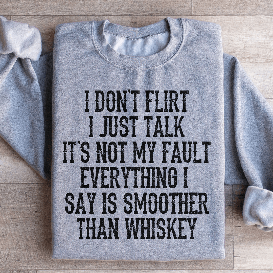 I Don't Flirt I Just Talk Sweatshirt
