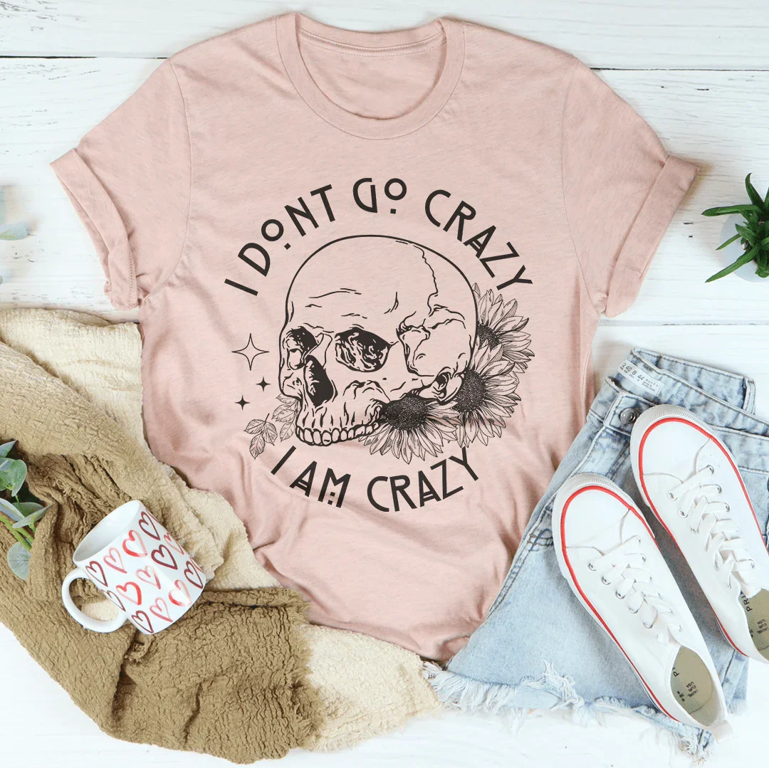 I Don't Go Crazy Tee