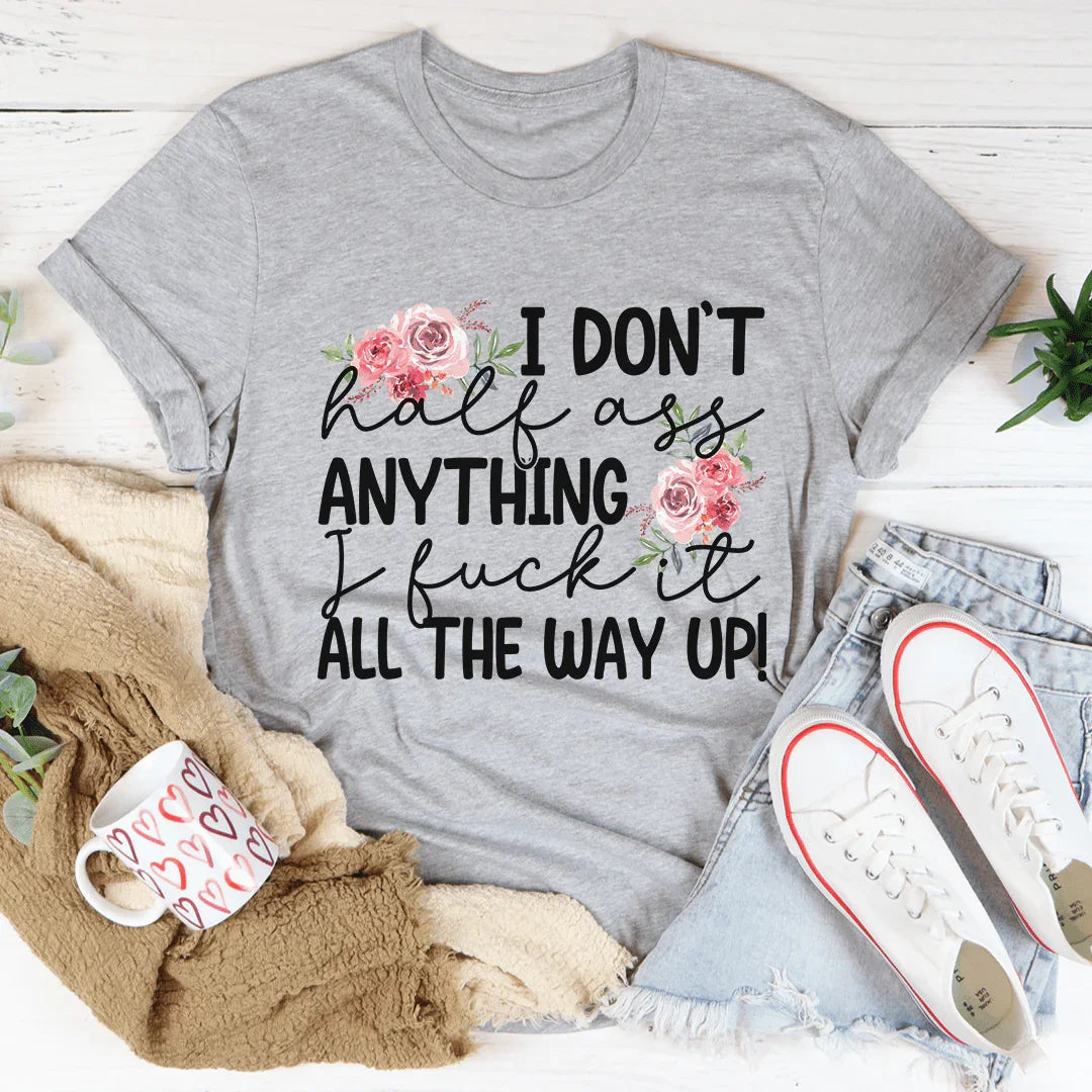 I Don't Half-Ass Anything Tee