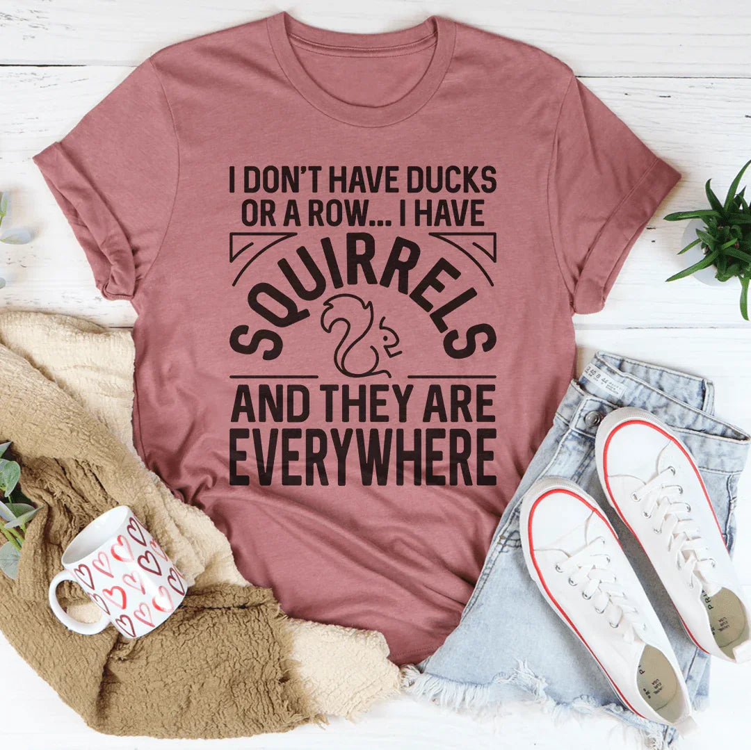 I Don't Have Ducks Or A Row Tee