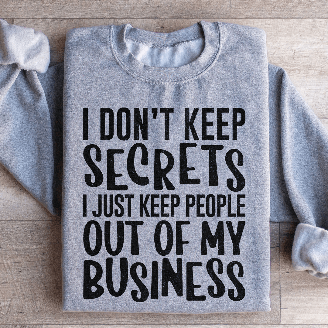 I Don't Keep Secrets Sweatshirt