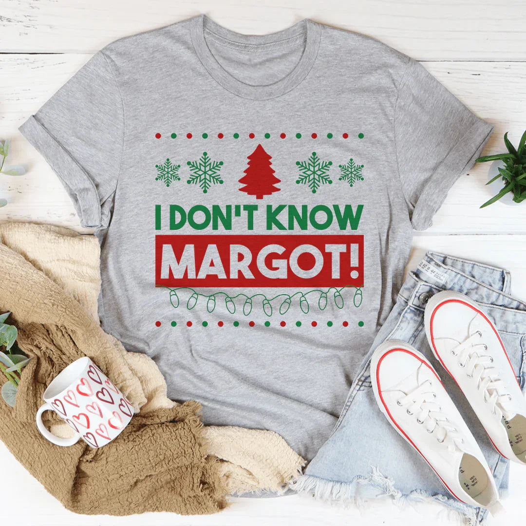 I Don't Know Margo Tee