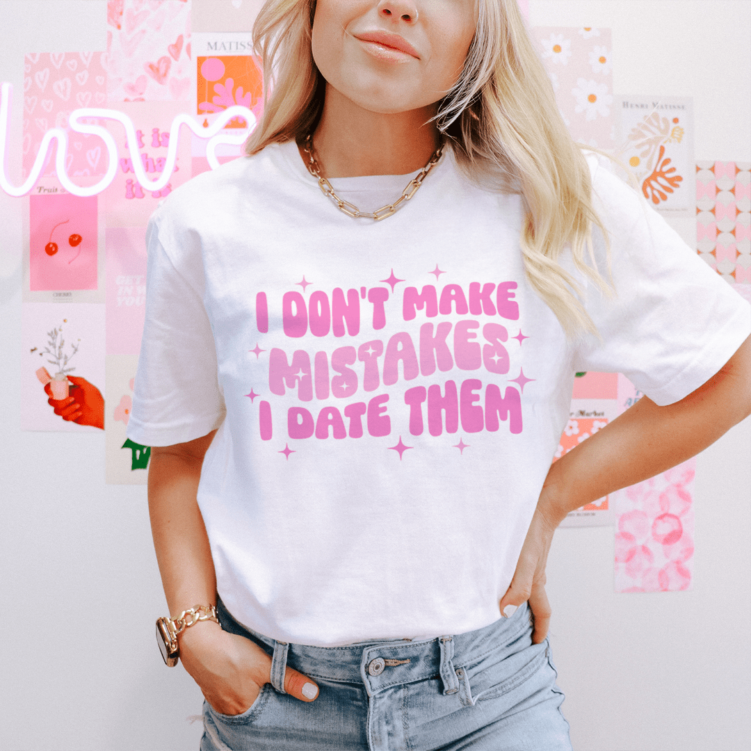I Don't Make Mistakes I Date Them Tee
