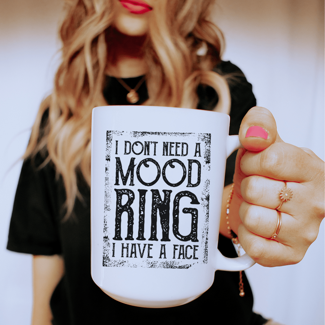 I Don't Need A Mood Ring Ceramic Mug 15 oz