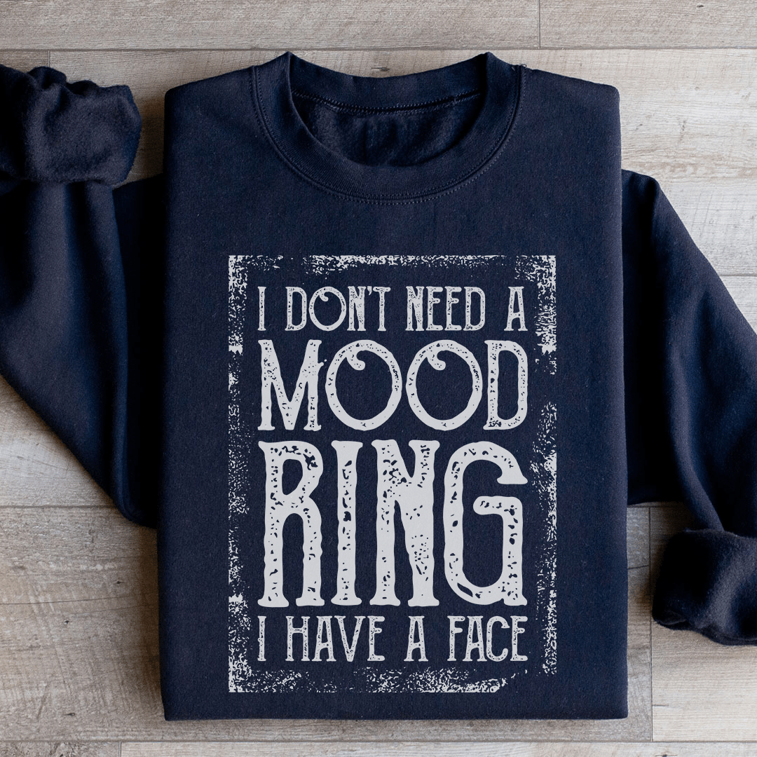 I Don't Need A Mood Ring I Have A Face Sweatshirt