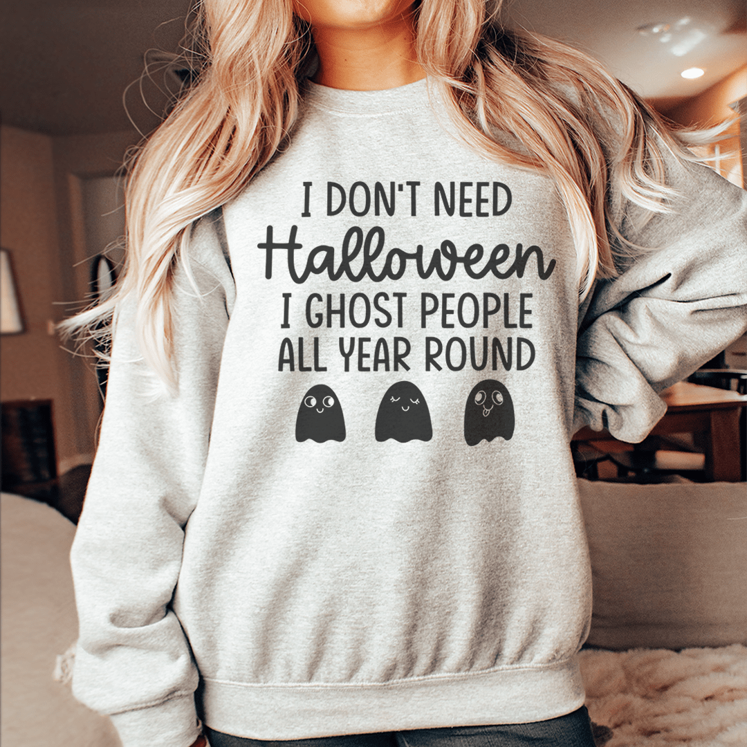 I Don't Need Halloween Sweatshirt