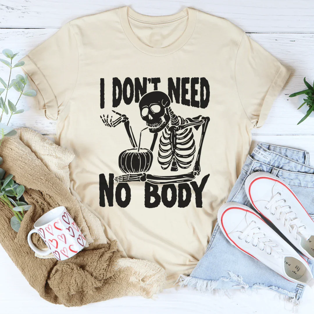 I Don't Need Nobody Tee