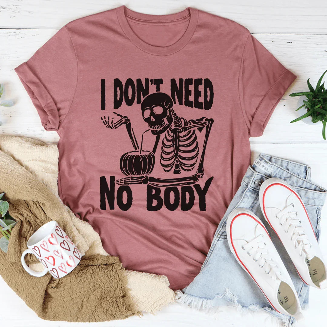 I Don't Need Nobody Tee
