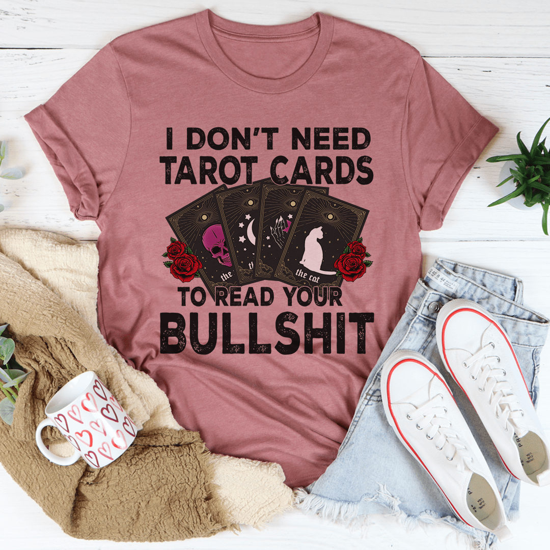 I Don't Need Tarot Cards Tee