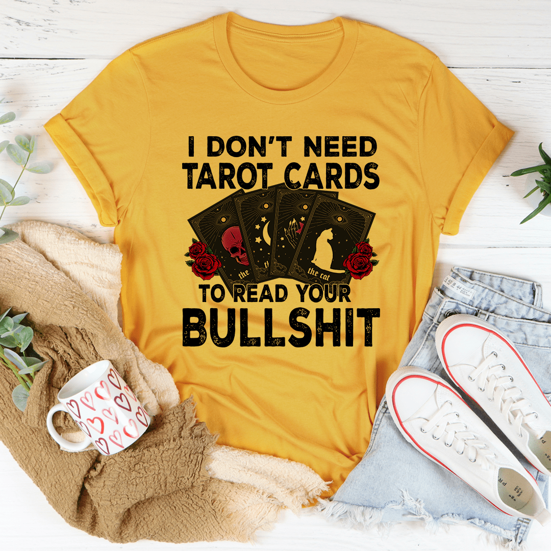 I Don't Need Tarot Cards Tee