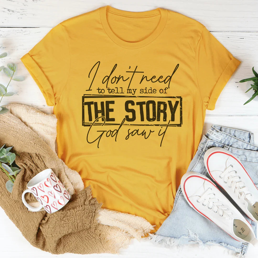 I Don’t Need To Tell My Side Of The Story God Saw It Tee