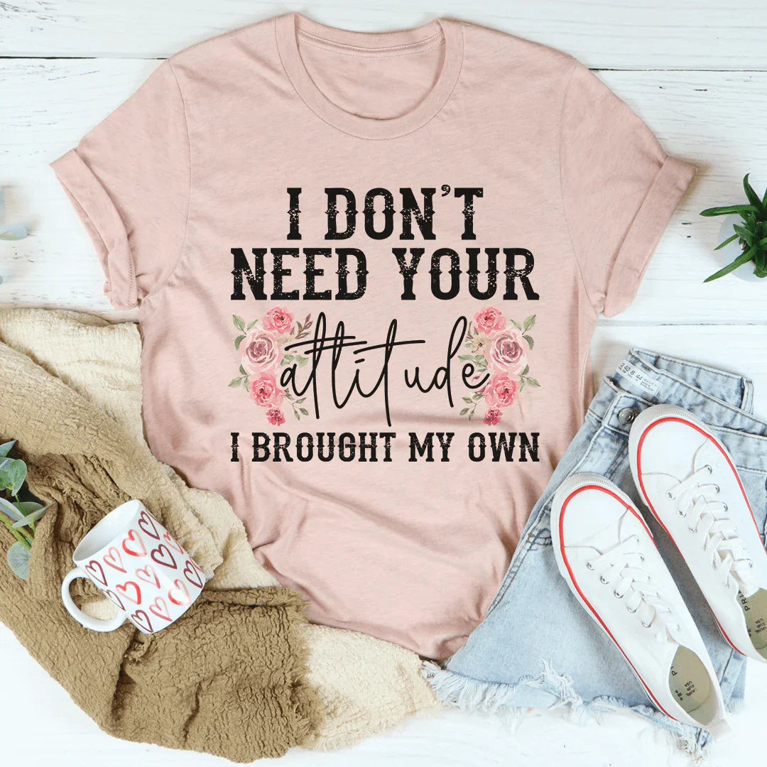 I Don't Need Your Attitude Tee