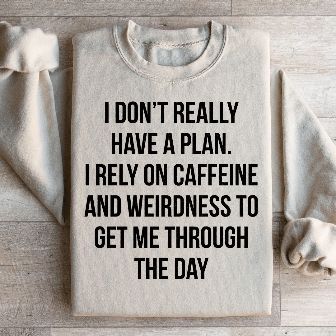 I Don't Really Have A Plan Sweatshirt