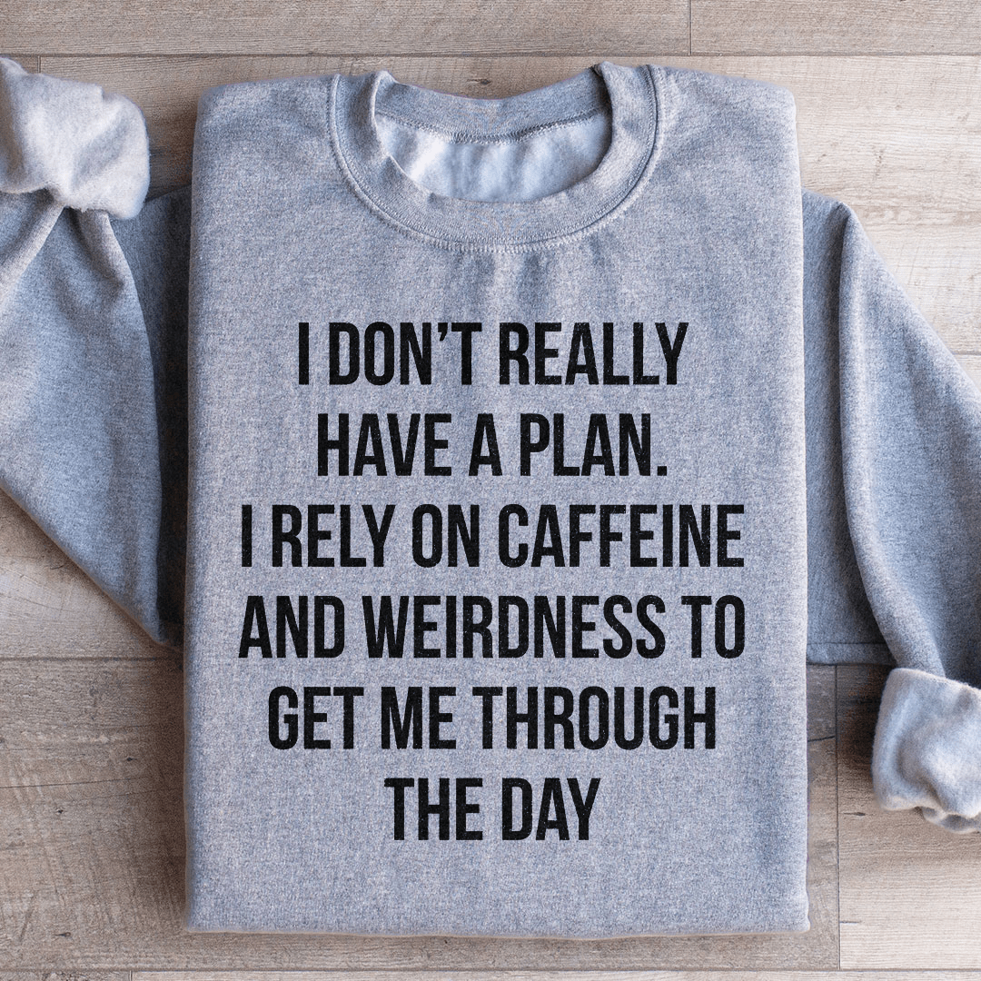 I Don't Really Have A Plan Sweatshirt