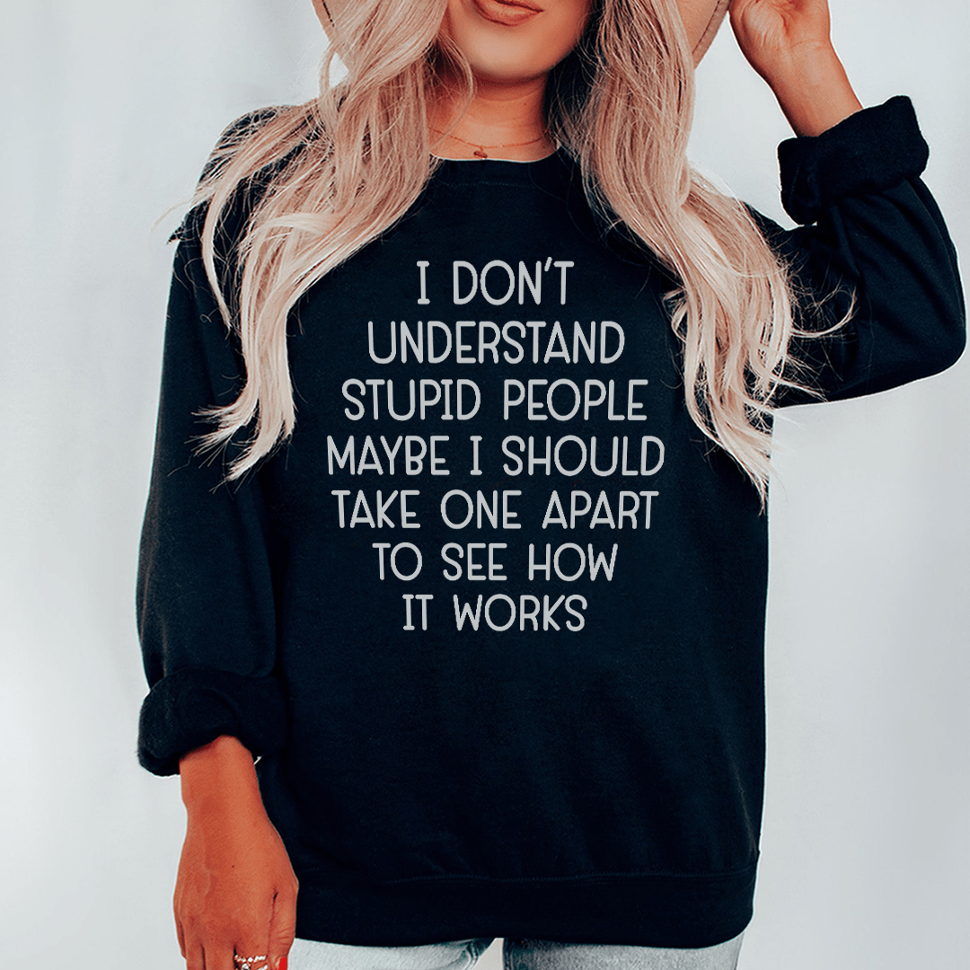 I Don't Understand Stupid People Sweatshirt