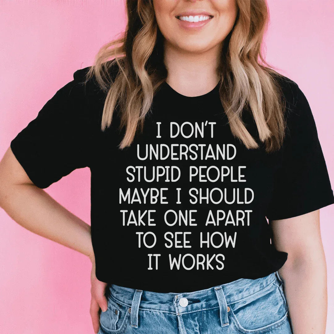 I Don't Understand Stupid People Tee