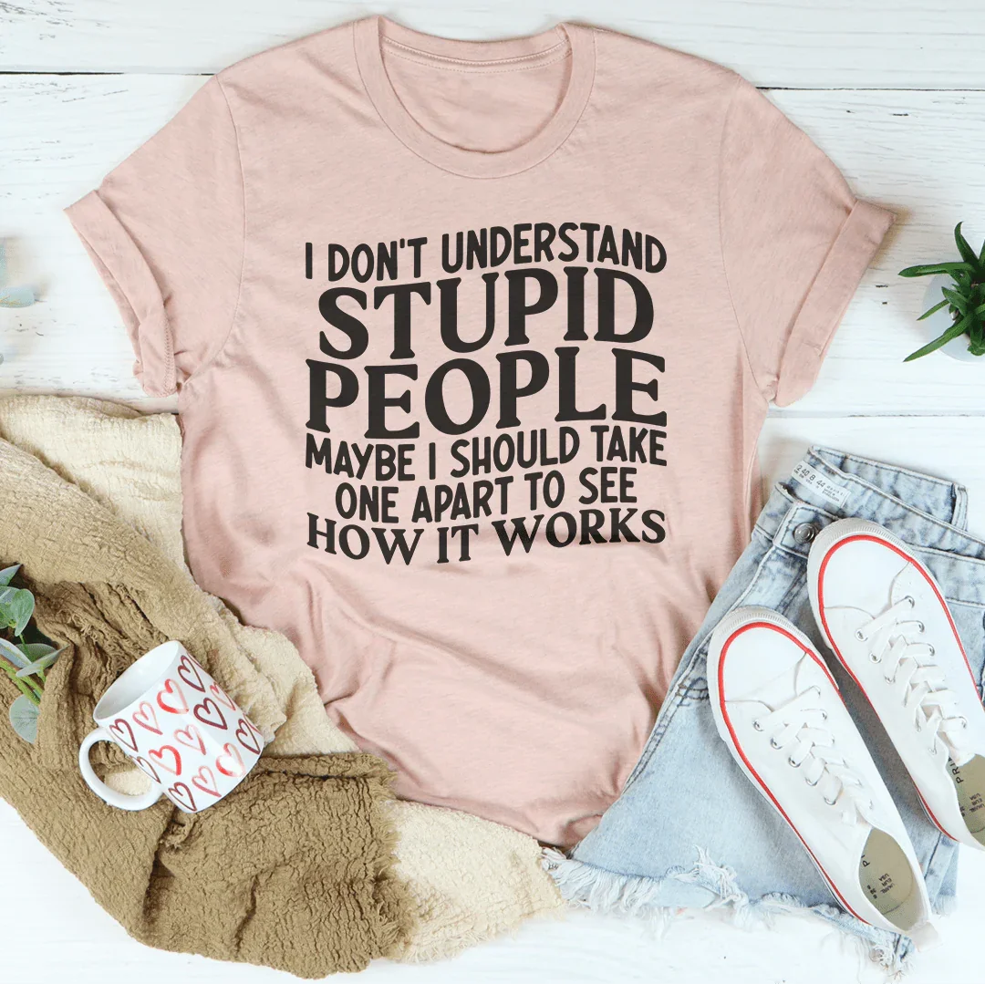 I Don't Understand Stupid People Tee