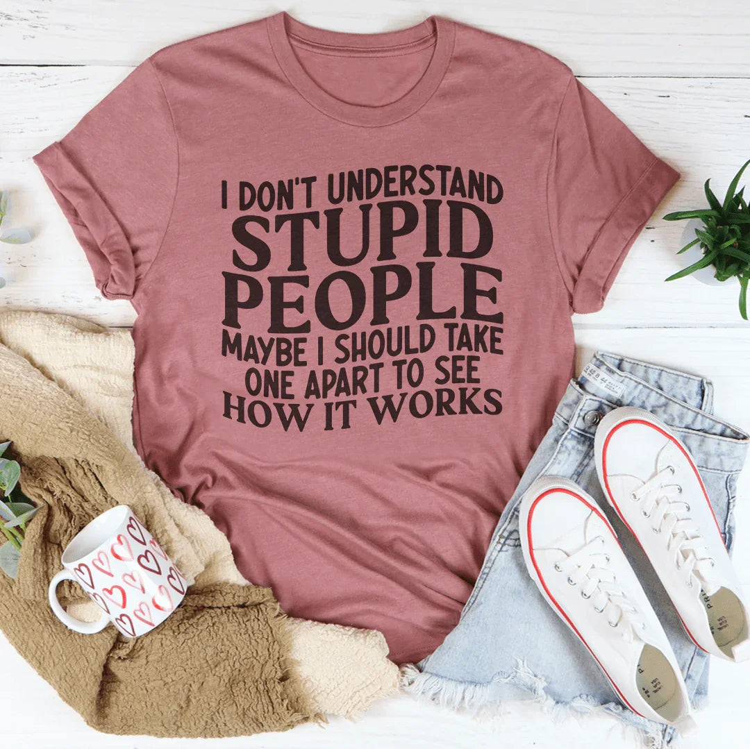 I Don't Understand Stupid People Tee