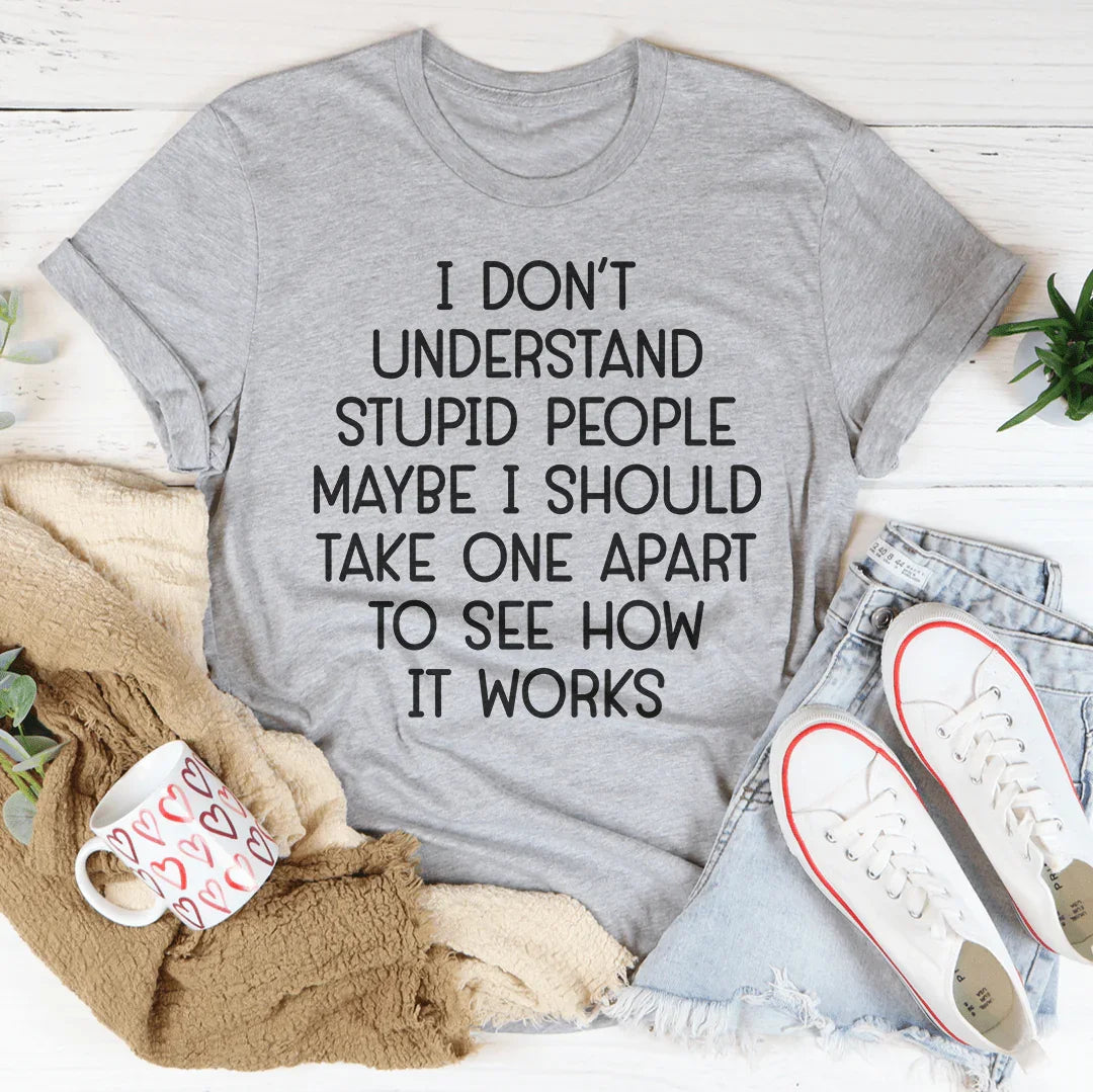 I Don't Understand Stupid People Tee