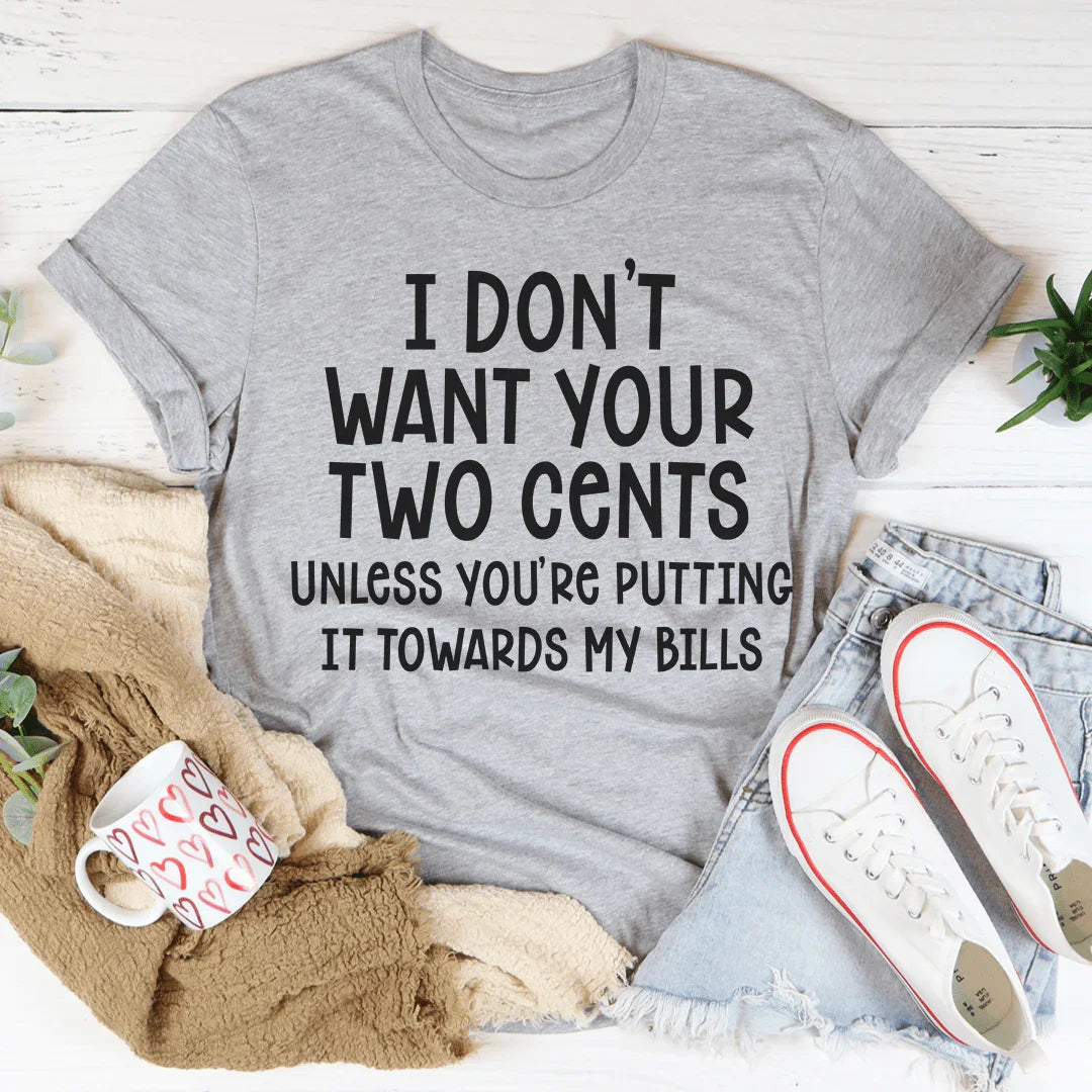 I Don't Want Your Two Cents Tee
